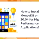 How to Install MongoDB on Ubuntu 20.04 for High-Performance Applications?