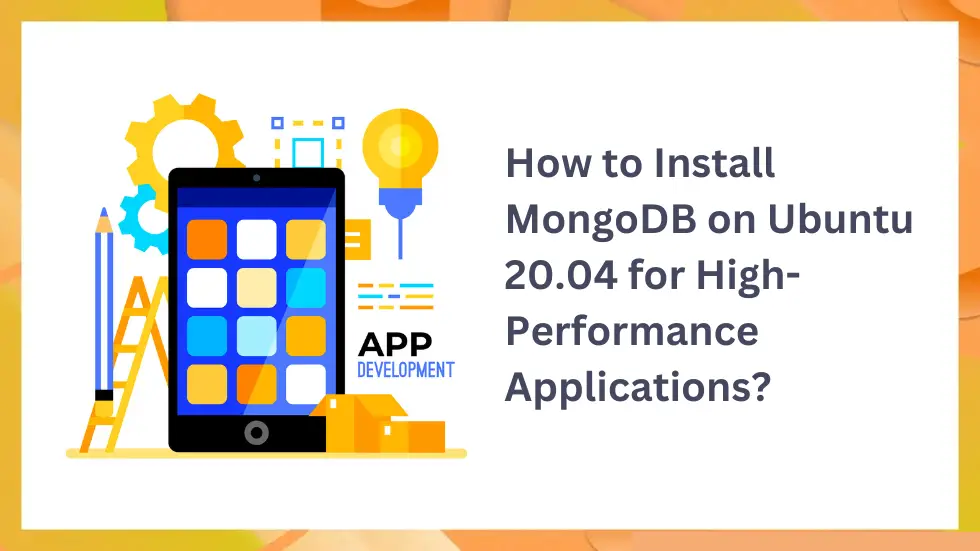 How to Install MongoDB on Ubuntu 20.04 for High-Performance Applications?