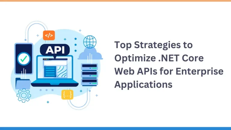 Top Strategies to Optimize .NET Core Web APIs for Enterprise Applications