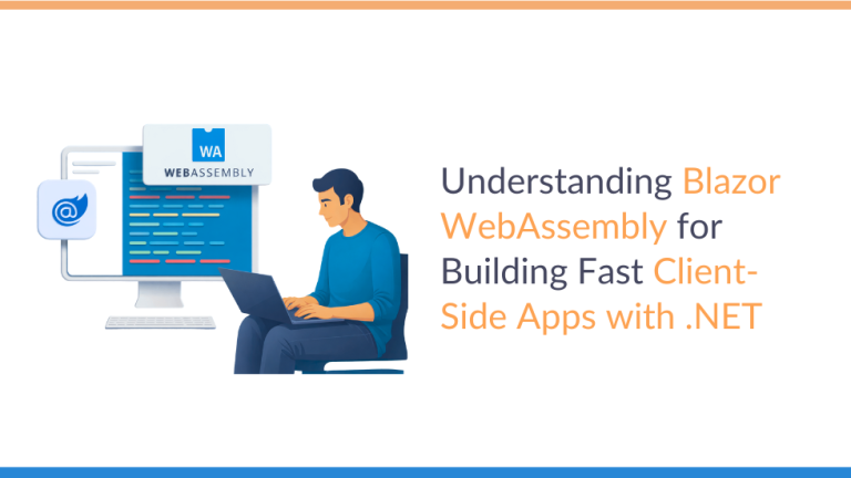 Understanding Blazor WebAssembly for Building Fast Client-Side Apps with .NET